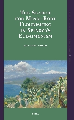 The Search for Mind&ndash;Body Flourishing in Spinoza&rsquo;s Eudaimonism - Brandon Smith
