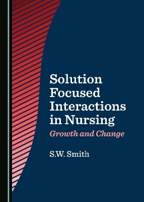 Solution Focused Interactions in Nursing - S.W. Smith