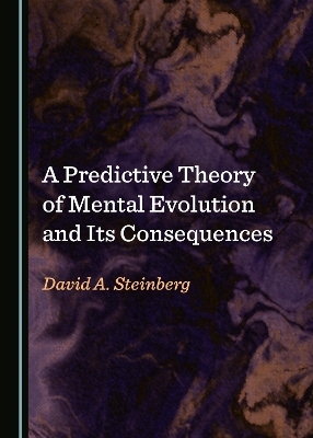 A Predictive Theory of Mental Evolution and Its Consequences - David A. Steinberg