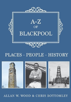 A-Z of Blackpool - Allan W. Wood, Chris Bottomley