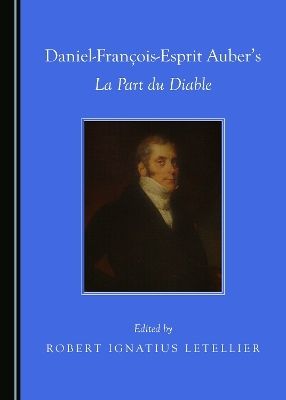 Daniel-Fran&ccedil;ois-Esprit Auber&rsquo;s La Part du Diable - Robert Ignatius Letellier