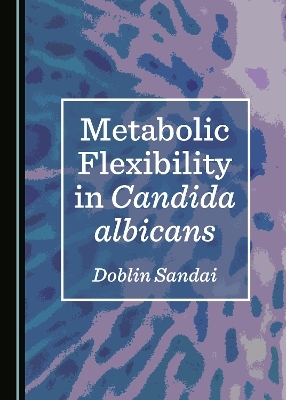Metabolic Flexibility in Candida albicans