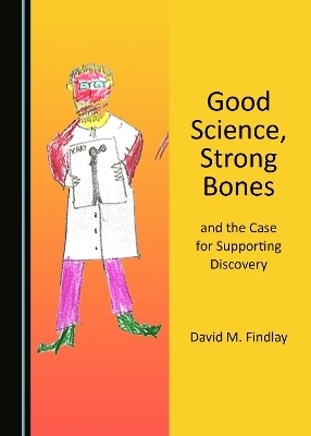 Good Science, Strong Bones, and the Case for Supporting Discovery - David M. Findlay