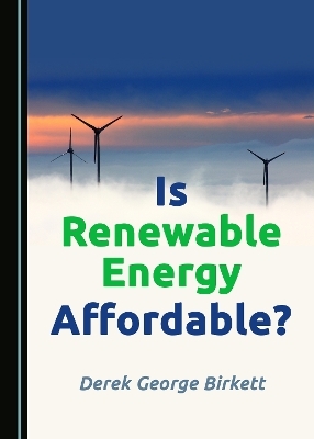 Is Renewable Energy Affordable? - Derek George Birkett