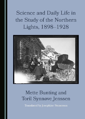 Science and Daily Life in the Study of the Northern Lights, 1898–1928 - Mette Bunting