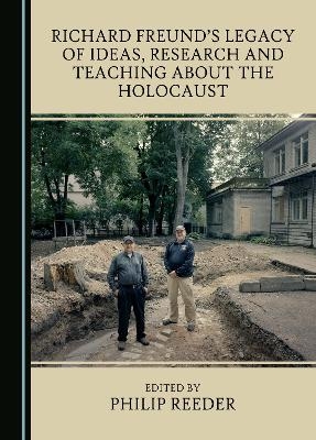 Richard Freund’s Legacy of Ideas, Research and Teaching about the Holocaust