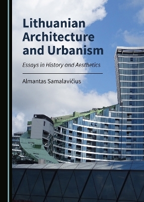 Lithuanian Architecture and Urbanism - Almantas Samalavičius