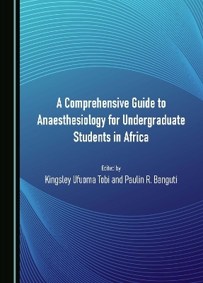 A Comprehensive Guide to Anaesthesiology for Undergraduate Students in Africa - 