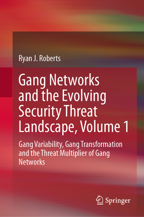 Gang Networks and the Evolving Security Threat Landscape, Volume 1 - Ryan J. Roberts