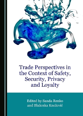 Trade Perspectives in the Context of Safety, Security, Privacy and Loyalty - 