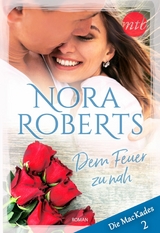 Dem Feuer zu nah - Nora Roberts