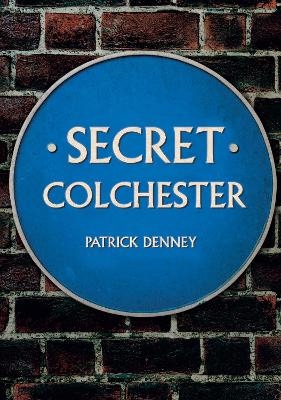 Secret Colchester - Patrick Denney
