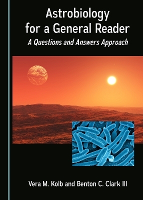 Astrobiology for a General Reader - Vera M. Kolb, Benton C. Clark III