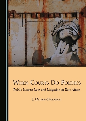 When Courts Do Politics - J. Oloka-Onyango
