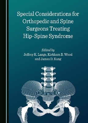 Special Considerations for Orthopedic and Spine Surgeons Treating Hip-Spine Syndrome - 