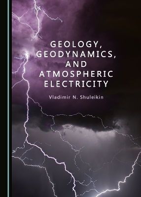 Geology, Geodynamics, and Atmospheric Electricity - Vladimir Shuleikin