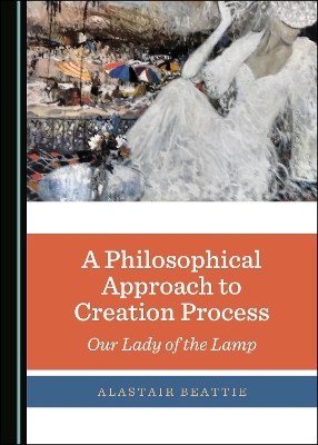 A Philosophical Approach to Creation Process - Alastair Beattie