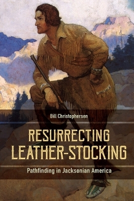 Resurrecting Leather-Stocking - Bill Christopherson