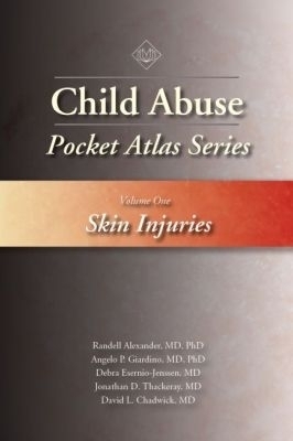 Child Abuse Pocket Atlas Series, Volume 1: Skin Injuries - Randell Alexander, Angelo P. Giardino, Debra Esernio-Jenssen, Jonathan D. Thackeray, David L. Chadwick