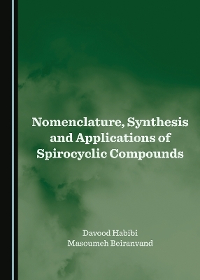 Nomenclature, Synthesis and Applications of Spirocyclic Compounds - Davood Habibi, Masoumeh Beiranvand