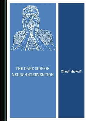 The Dark Side of Neuro-Intervention - Riyadh Alokaili