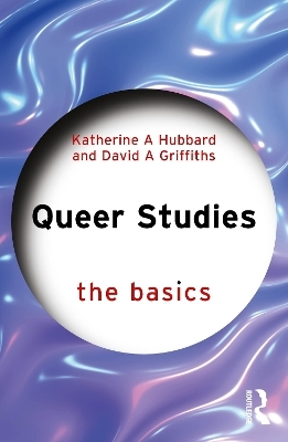 Queer Studies: The Basics - Katherine A Hubbard, David A Griffiths