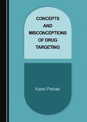 Concepts and Misconceptions of Drug Targeting - Karel Petrak