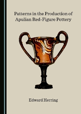 Patterns in the Production of Apulian Red-Figure Pottery - Edward Herring
