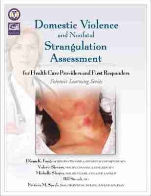 Domestic Violence/Strangulation Assessment - Diana K. Faugno, Valerie Sievers, Michelle Shores, Bill Smock, Patricia M. Speck