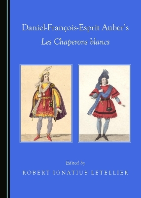 Daniel-Fran&ccedil;ois-Esprit Auber&rsquo;s Les Chaperons blancs - Robert Ignatius Letellier