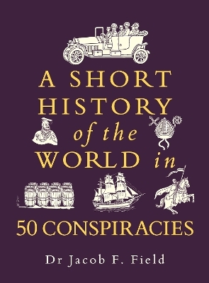 A Short History of the World in 50 Conspiracies