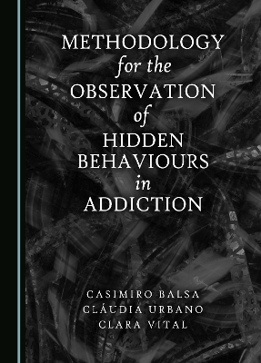 Methodology for the Observation of Hidden Behaviours in Addiction - Casimiro Balsa, Cl&aacute;udia Urbano, Clara Vital