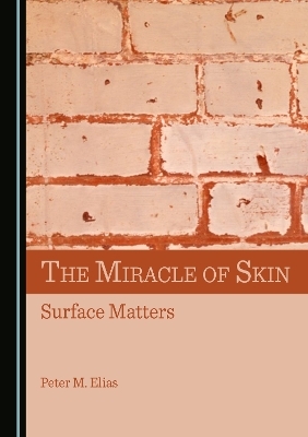 The Miracle of Skin - Peter M. Elias