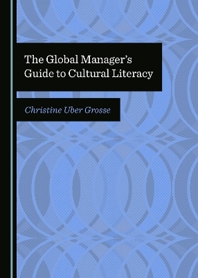 The Global Manager&rsquo;s Guide to Cultural Literacy - Christine Uber Grosse