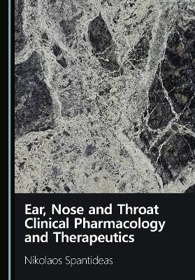 Ear, Nose and Throat Clinical Pharmacology and Therapeutics - Nikolaos Spantideas