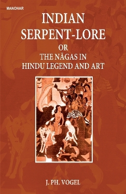 Indian Serpent-Lore or the Nagas in Hindu Legend and Art - J.P.H. Vogel