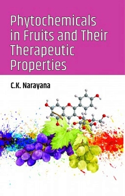 Phytochemicals in Fruits and Their Therapeutic Properties - C.K. Narayana