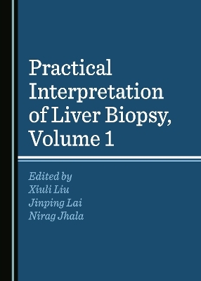 Practical Interpretation of Liver Biopsy, Volume 1 - 