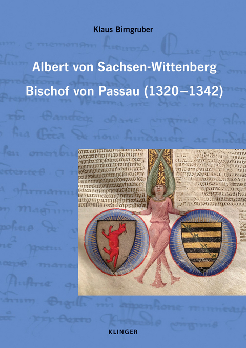 Albert von Sachsen-Wittenberg. Bischof von Passau (1320&ndash;1342) - Klaus Birngruber