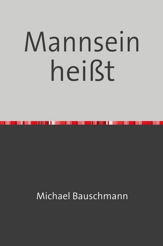 Mannsein heißt