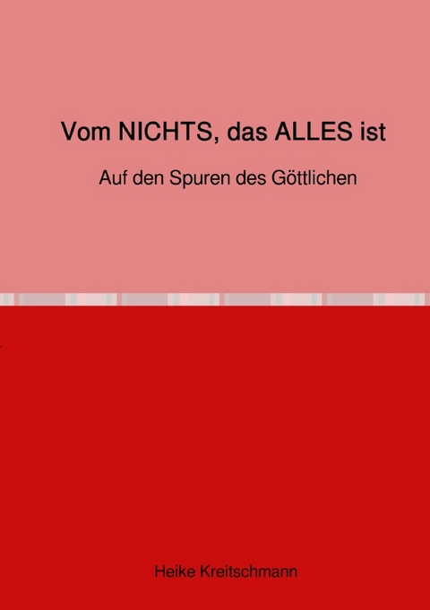 Vom NICHTS, das ALLES ist - Heike Kreitschmann