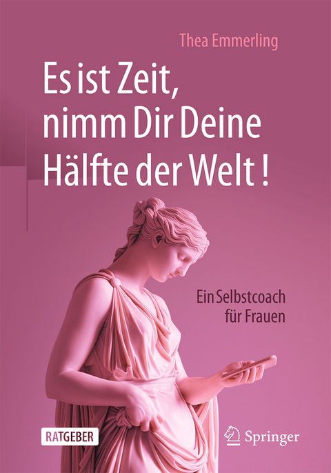 Es ist Zeit, nimm Dir Deine H&auml;lfte der Welt! - Thea Emmerling
