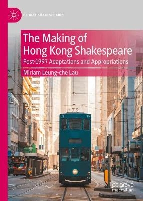 The Making of Hong Kong Shakespeare - Miriam Leung-che Lau