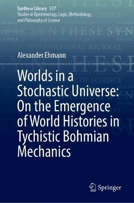Worlds in a Stochastic Universe: On the Emergence of World Histories in Tychistic Bohmian Mechanics - Alexander Ehmann