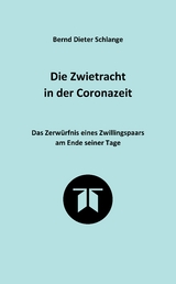 Die Zwietracht in der Coronazeit. Roman &uuml;ber die Konflikte der Coronazeit und die M&ouml;glichkeiten der Vers&ouml;hnung - Bernd Dieter Schlange