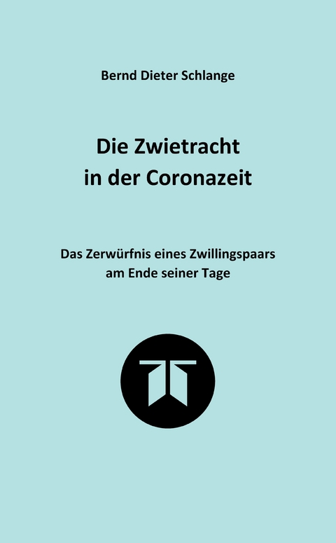Die Zwietracht in der Coronazeit. Roman &uuml;ber die Konflikte der Coronazeit und die M&ouml;glichkeiten der Vers&ouml;hnung - Bernd Dieter Schlange