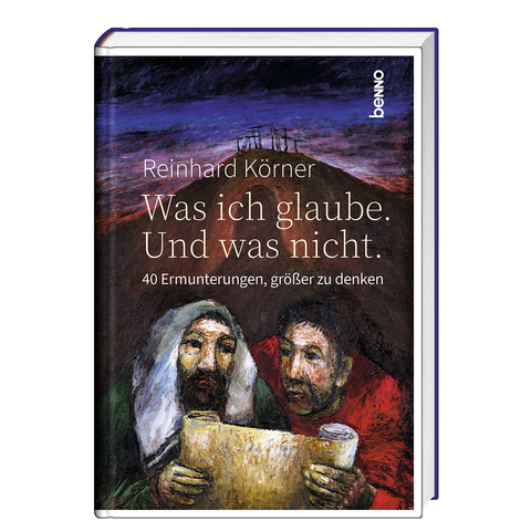 Was ich glaube. Und was nicht. - Reinhard Körner