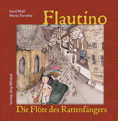 Flautino. Die Fl&ouml;te des Rattenf&auml;nhers von Hameln - Gerd Wolf