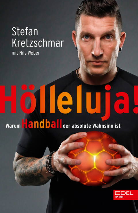 H&ouml;lleluja! Warum Handball der absolute Wahnsinn ist - Stefan Kretzschmar, Nils Weber