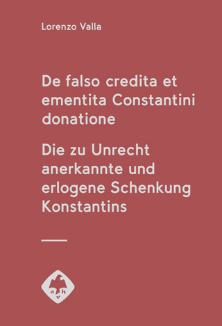 De falso credita et ementita Constantini donatione. Die zu Unrecht anerkannte und erlogene Schenkung Konstantins